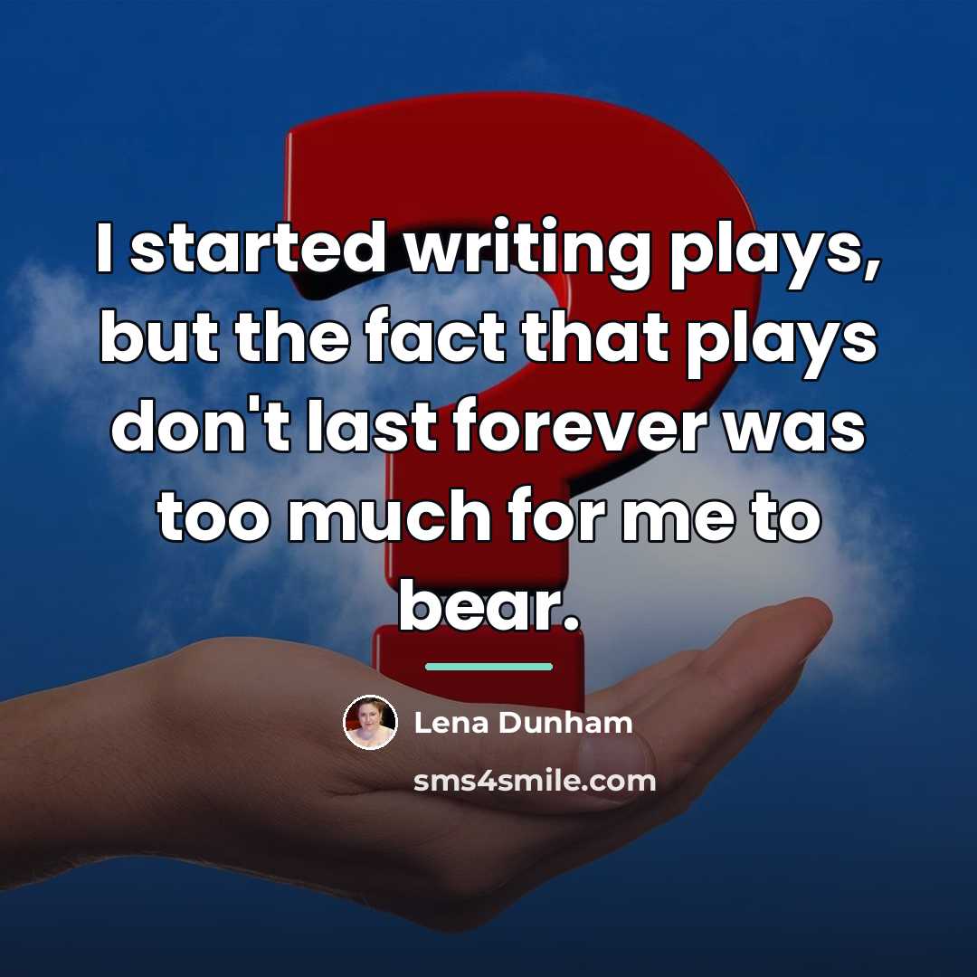 “I started writing plays, but the fact that plays don't…” quote by Lena Dunham