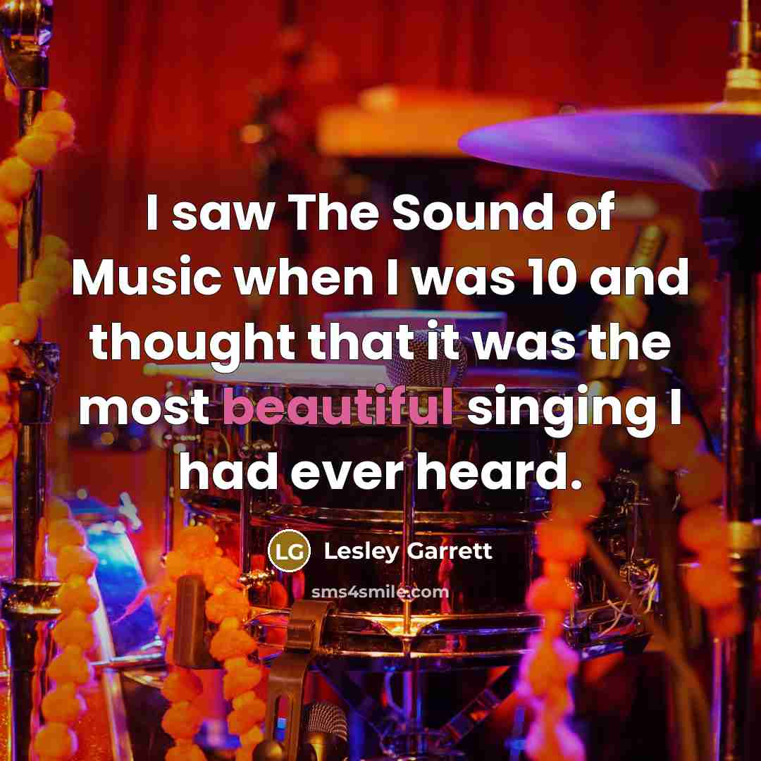 “I saw The Sound of Music when I was 10…” quote by Lesley Garrett