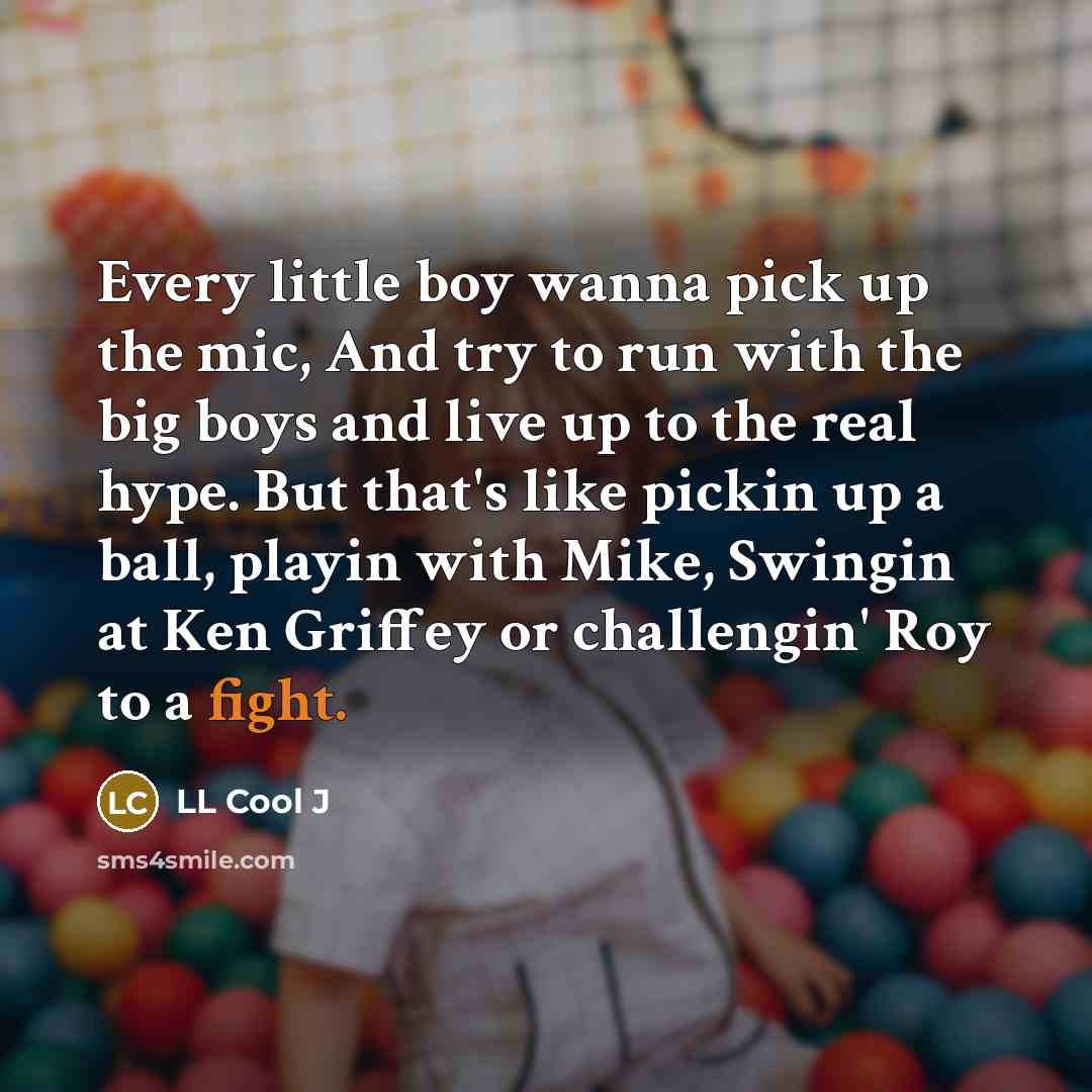 “Every little boy wanna pick up the mic, And try…” quote by LL Cool J
