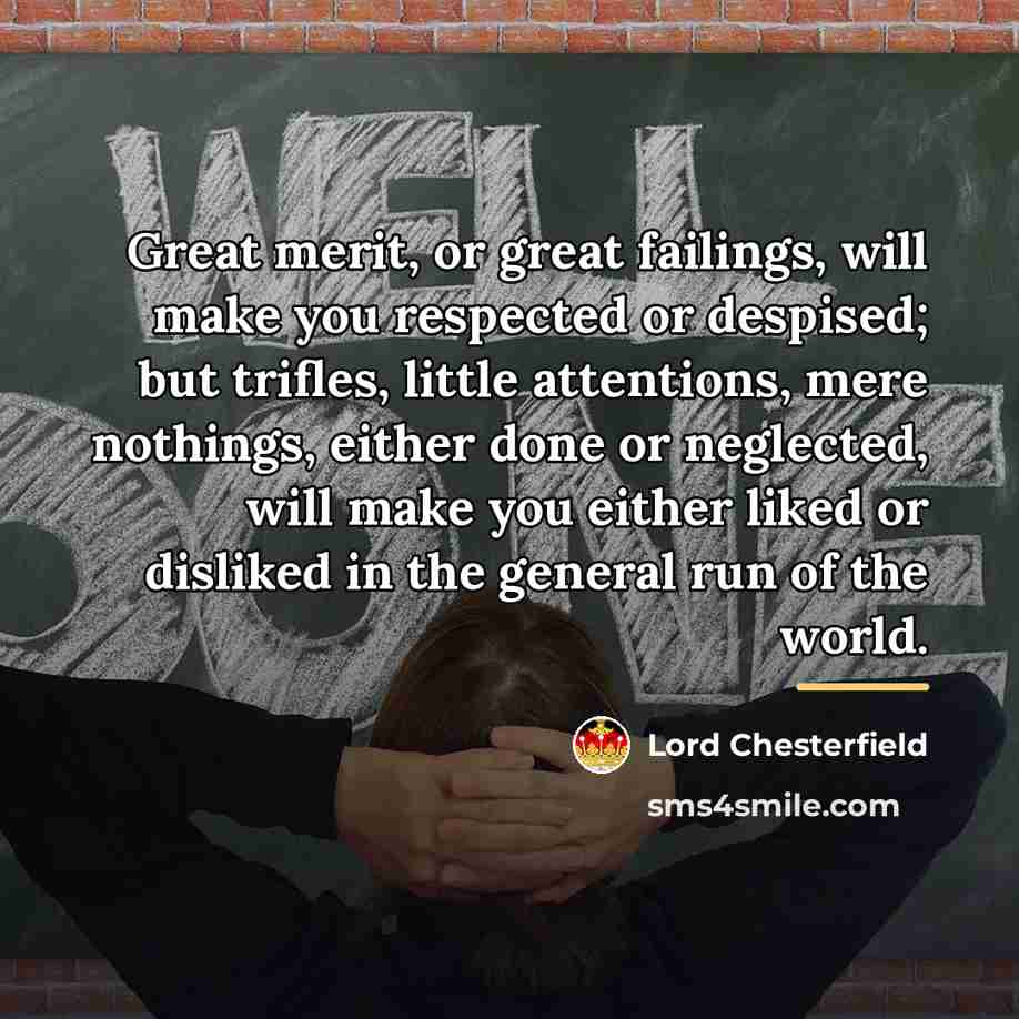 “Great merit, or great failings, will make you respected or…” quote by Lord Chesterfield