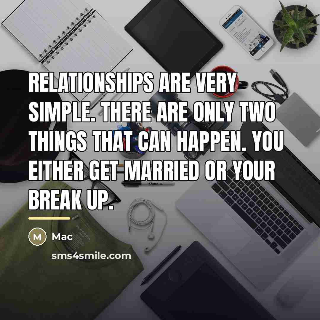 “Relationships are very simple. There are only two things that…” quote by Mac