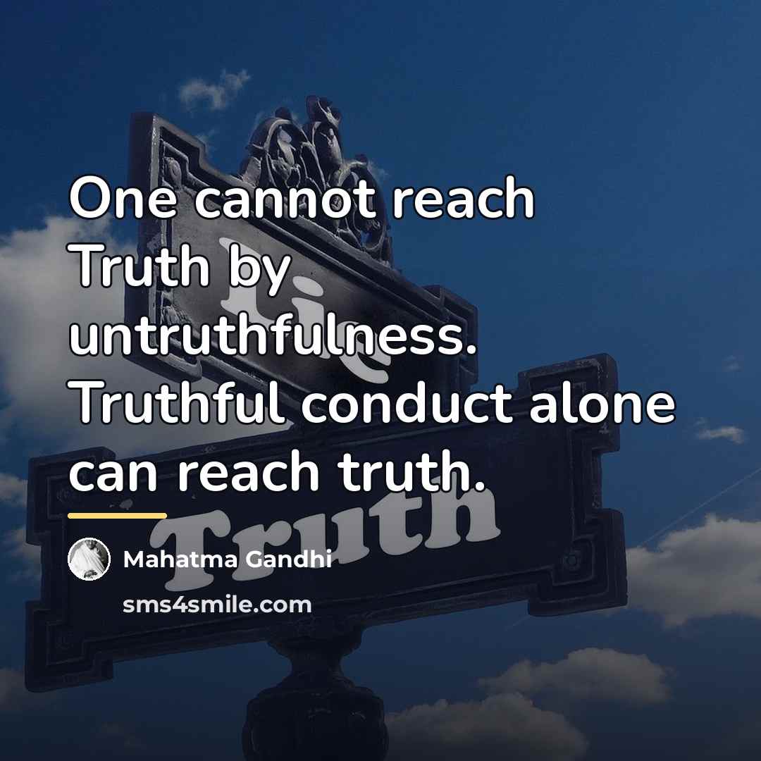 “One cannot reach Truth by untruthfulness. Truthful conduct alone can…” quote by Mahatma Gandhi