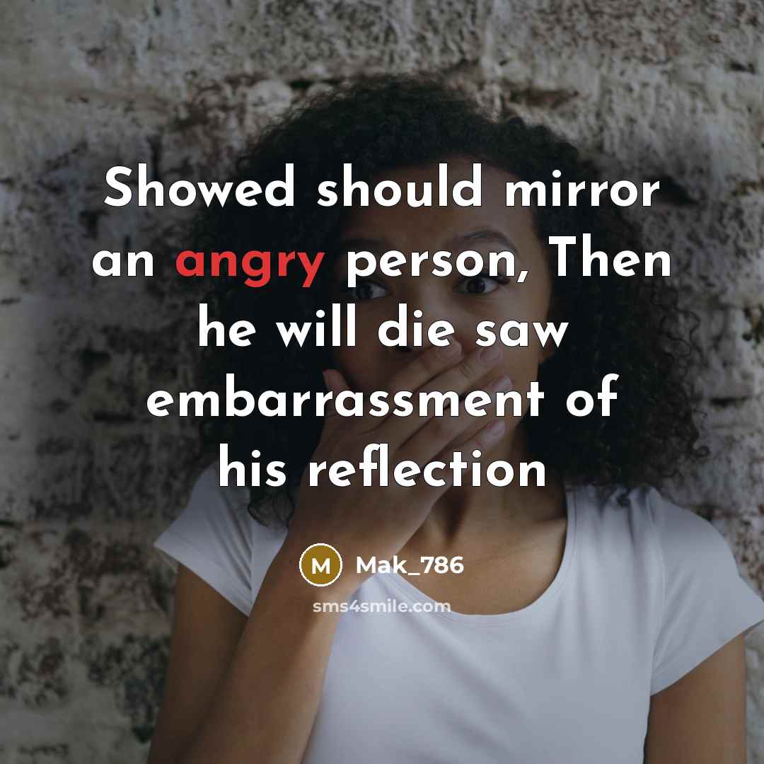 “Showed should mirror an angry person, Then he will die…” quote by Mak_786