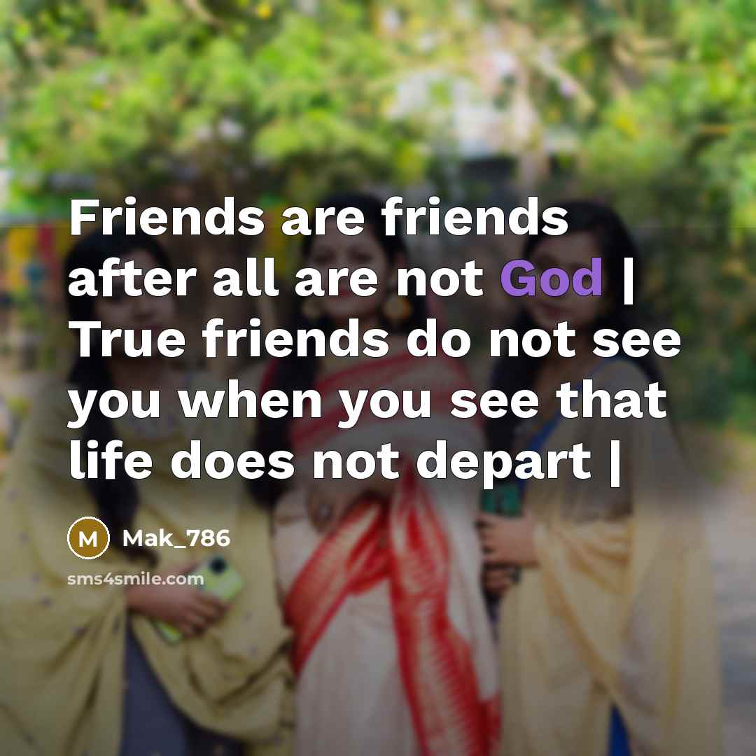 “Friends are friends after all are not God | True…” quote by Mak_786