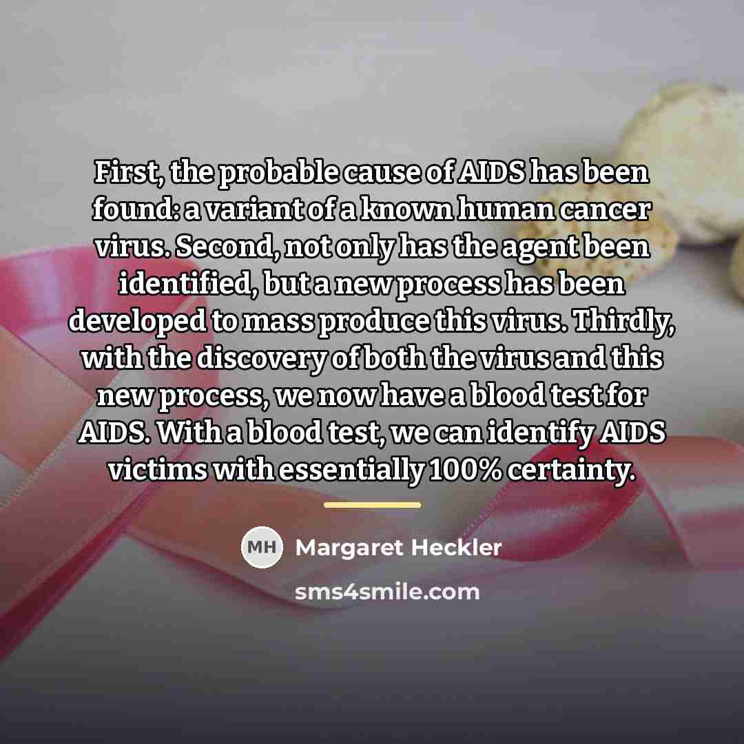 “First, the probable cause of AIDS has been found: a…” quote by Margaret Heckler