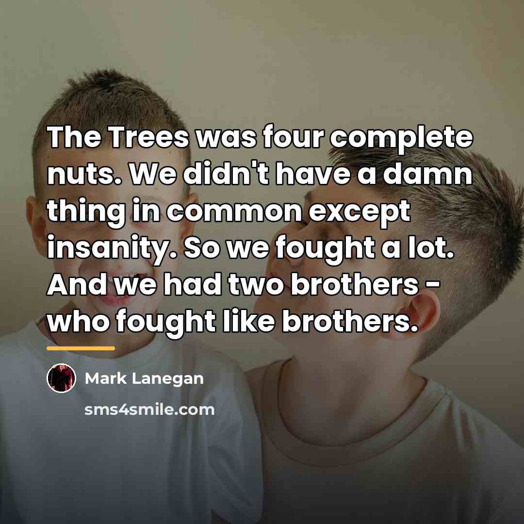 “The Trees was four complete nuts. We didn't have a…” quote by Mark Lanegan