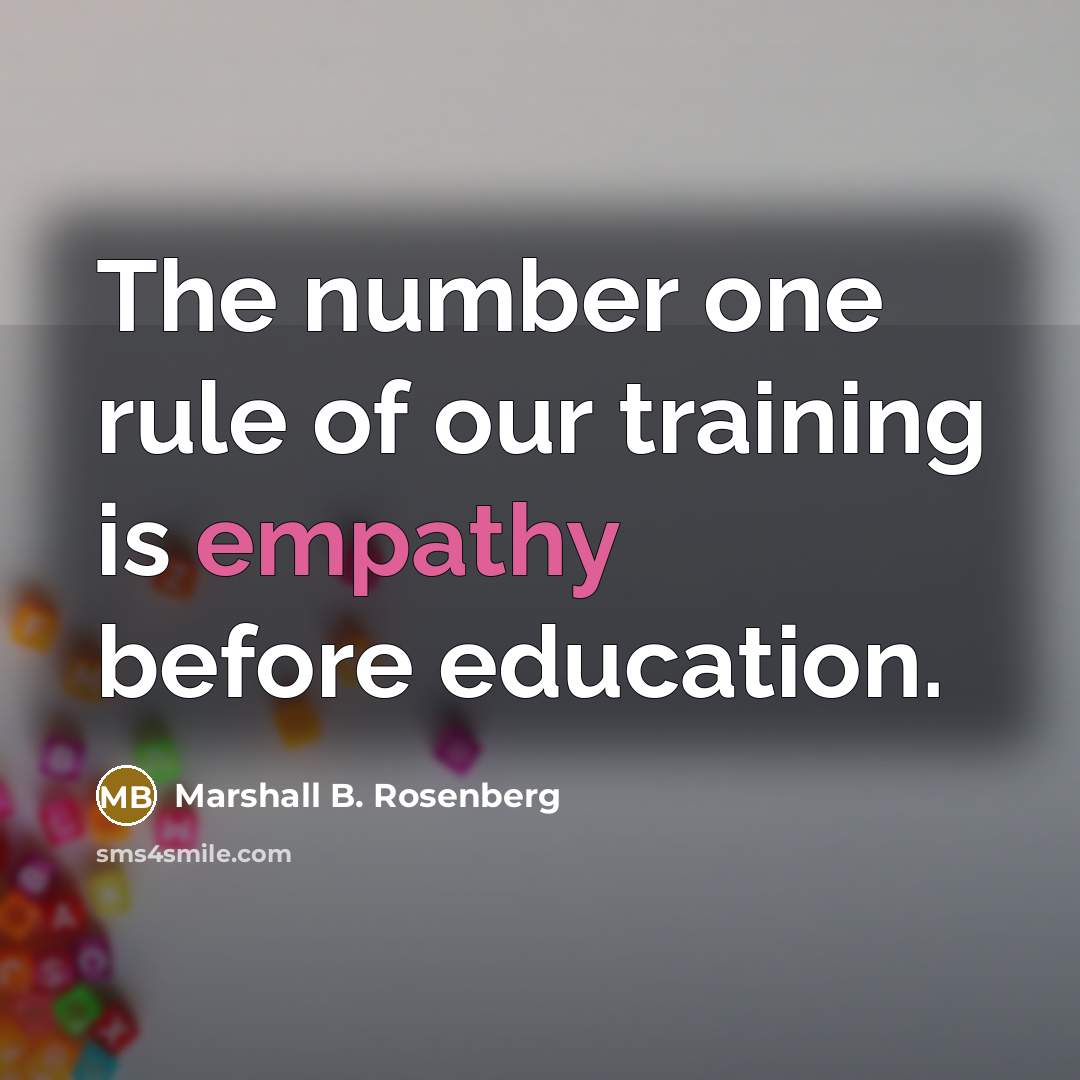 “The number one rule of our training is empathy before…” quote by Marshall B. Rosenberg