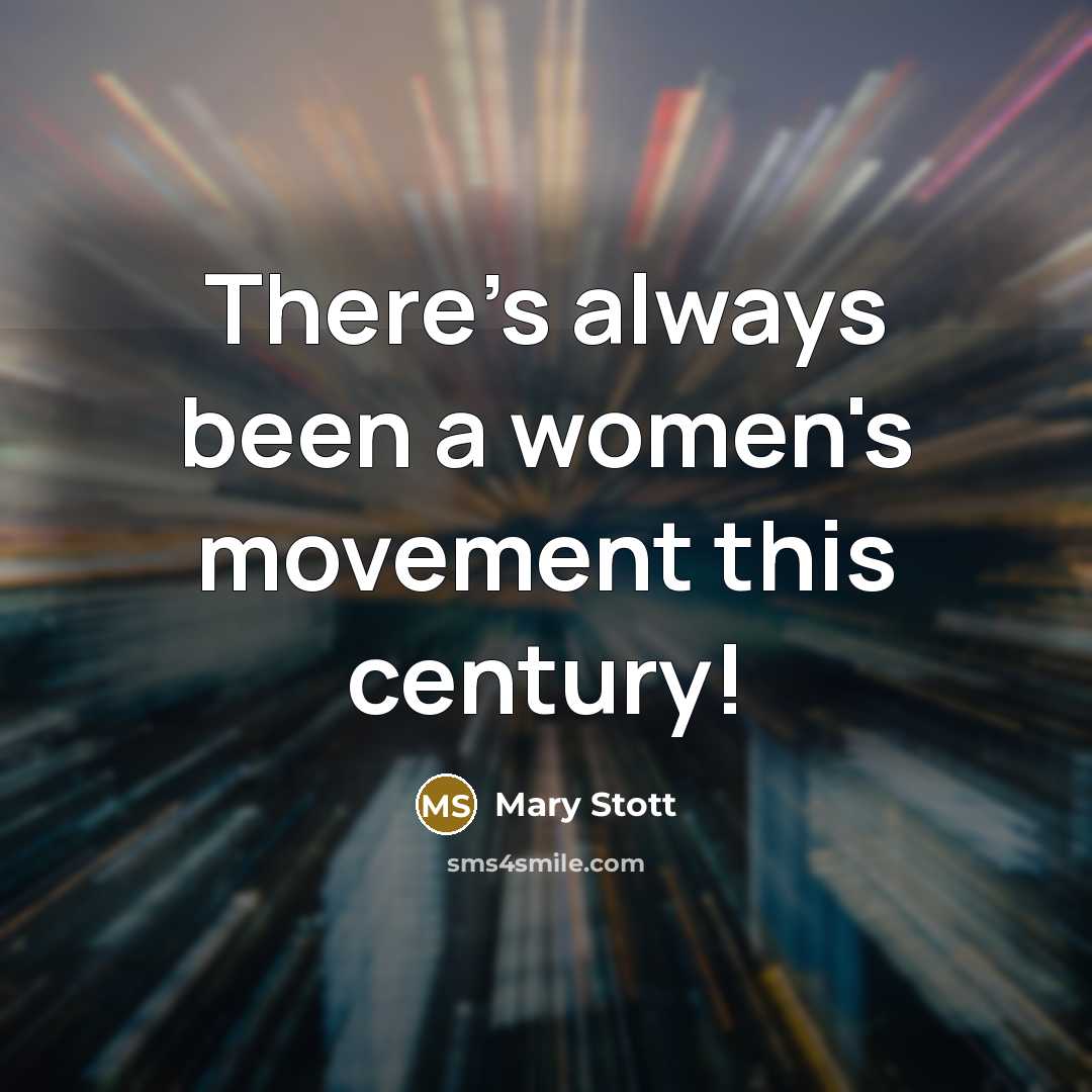 “There's always been a women's movement this century!…” quote by Mary Stott