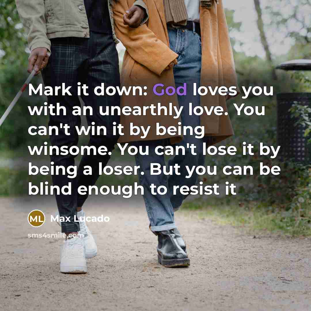 “Mark it down: God loves you with an unearthly love.…” quote by Max Lucado