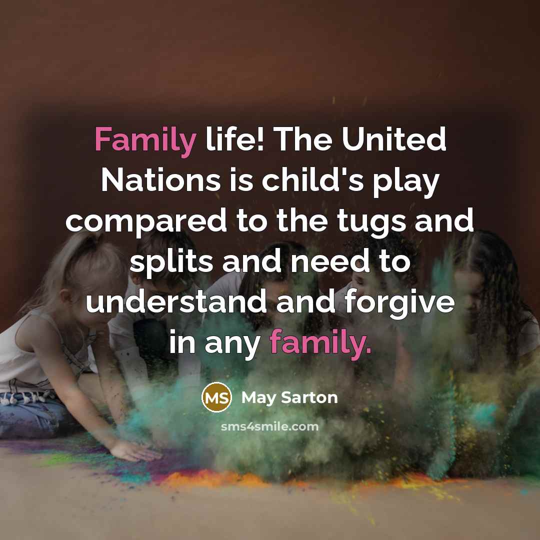 “Family life! The United Nations is child's play compared to…” quote by May Sarton