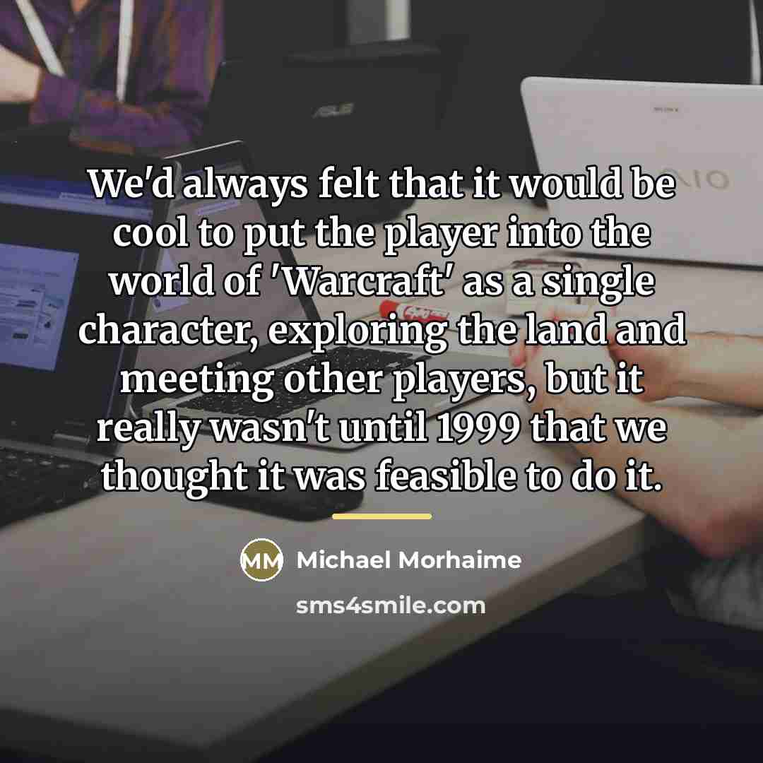 “We'd always felt that it would be cool to put…” quote by Michael Morhaime