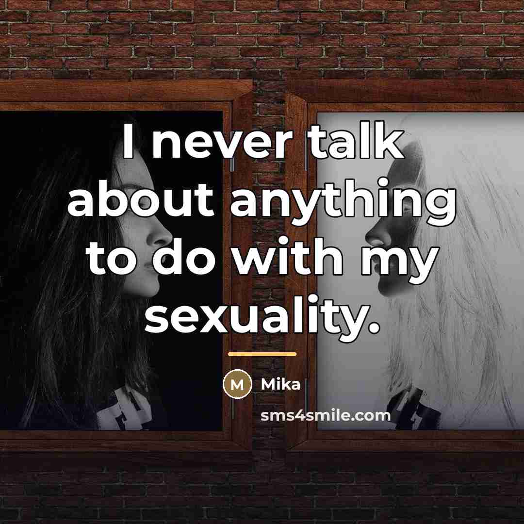 “I never talk about anything to do with my sexuality.…” quote by Mika