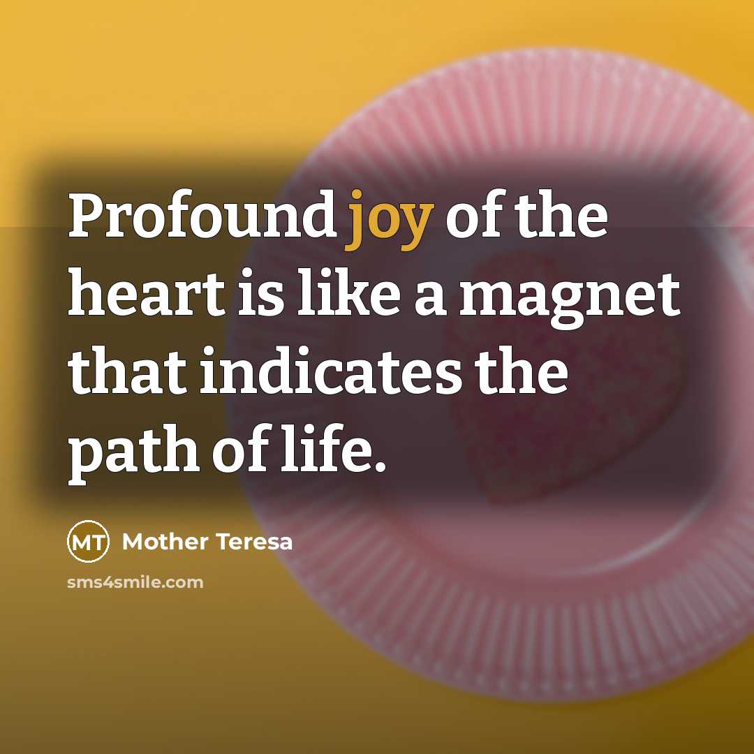 “Profound joy of the heart is like a magnet that…” quote by Mother Teresa