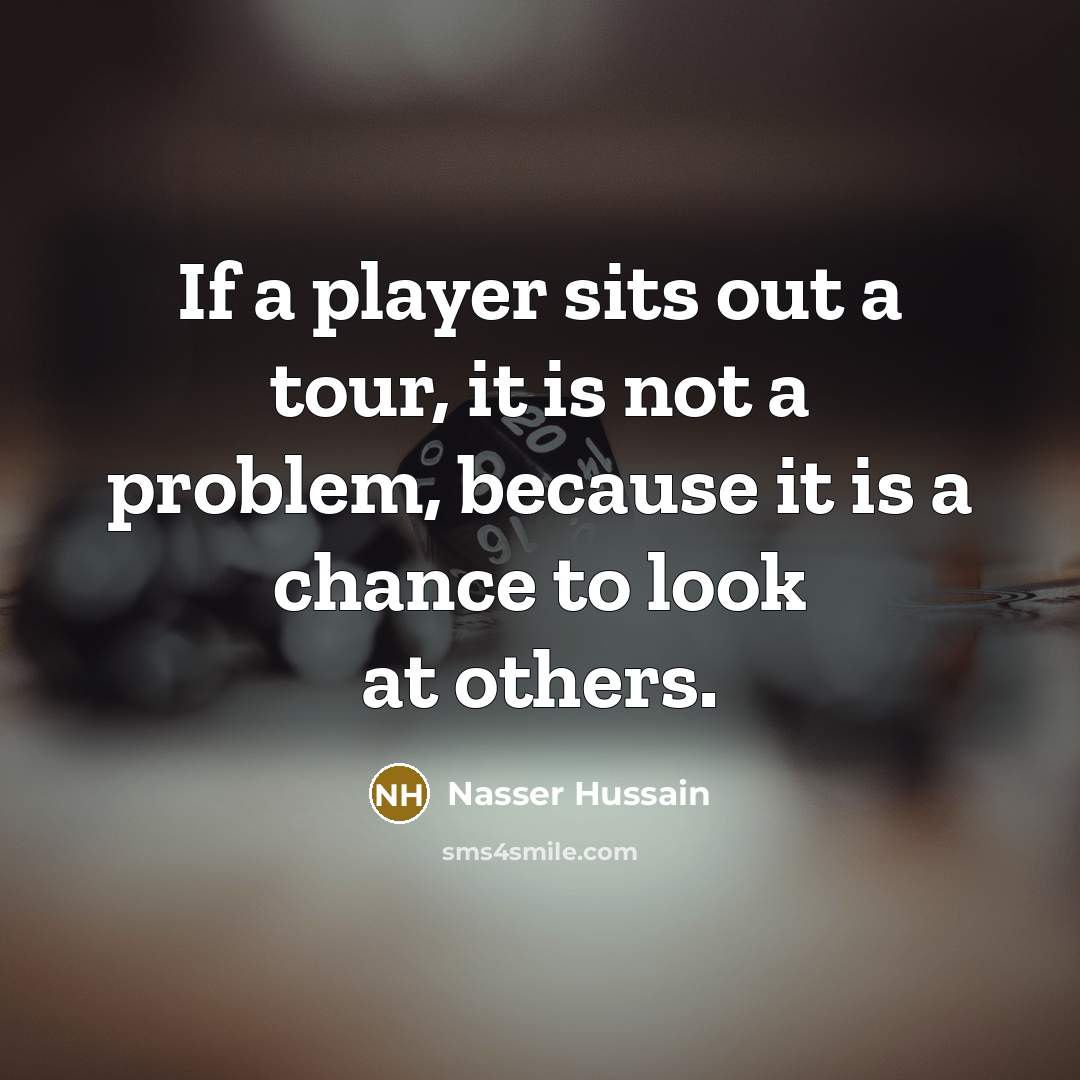 “If a player sits out a tour, it is not…” quote by Nasser Hussain