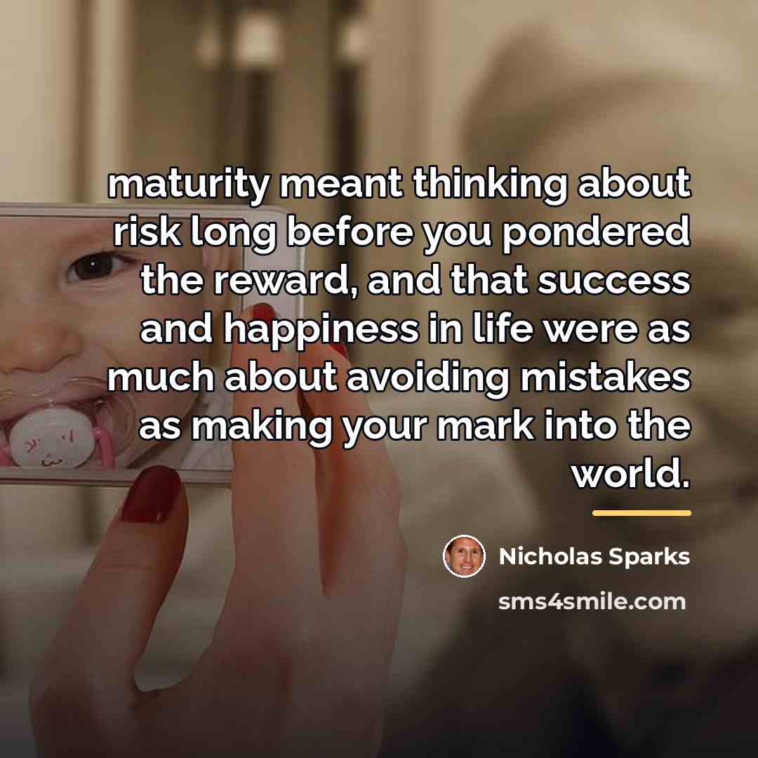 “maturity meant thinking about risk long before you pondered the…” quote by Nicholas Sparks