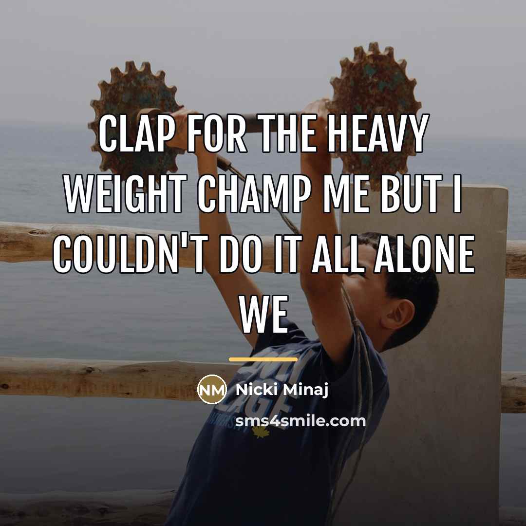 “Clap for the heavy weight champ ME But I couldn't…” quote by Nicki Minaj