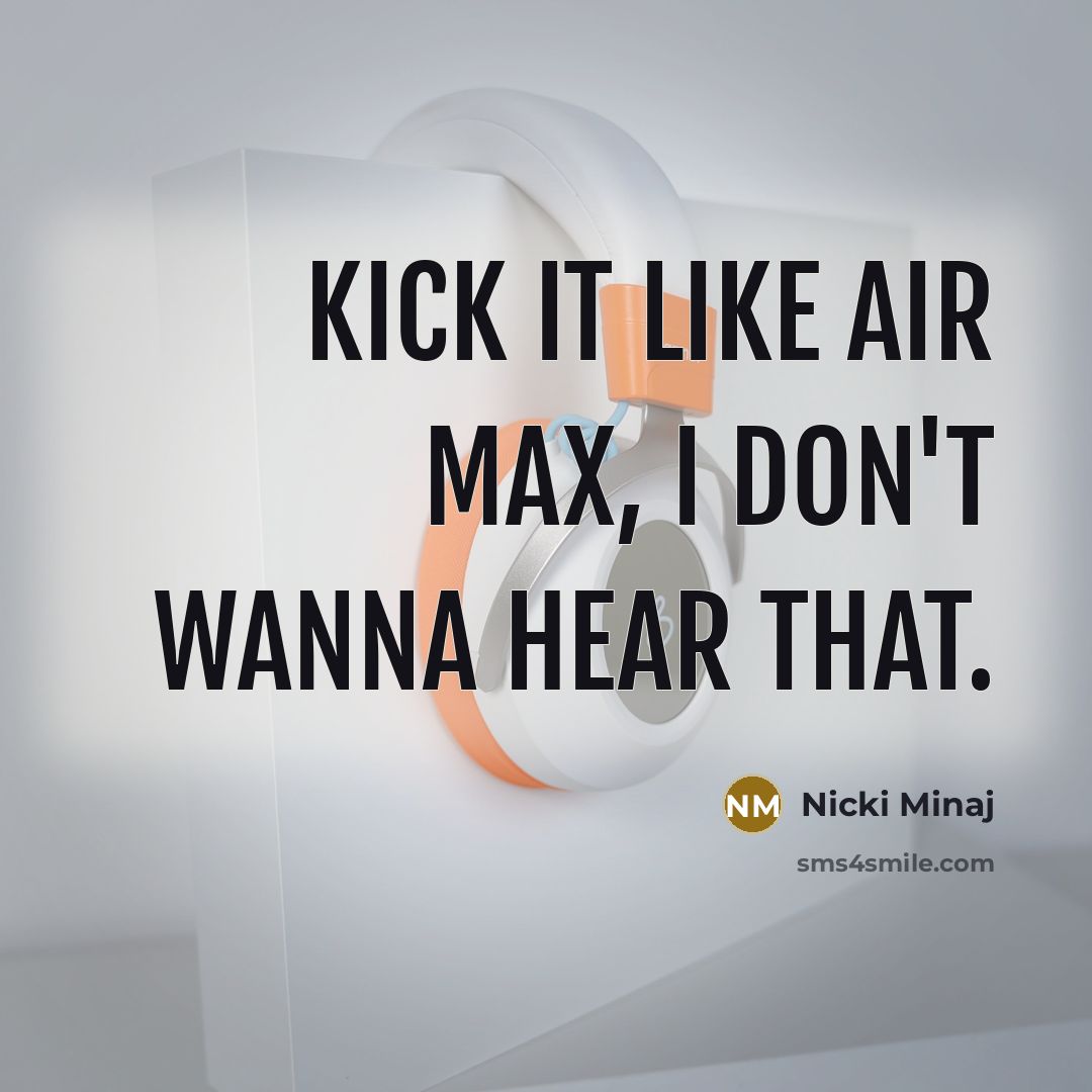 “Kick it like Air Max, I don't wanna hear that.…” quote by Nicki Minaj