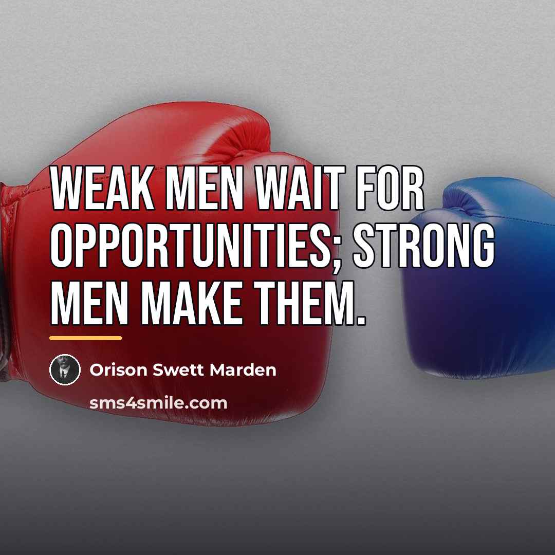“Weak men wait for opportunities; strong men make them.…” quote by Orison Swett Marden