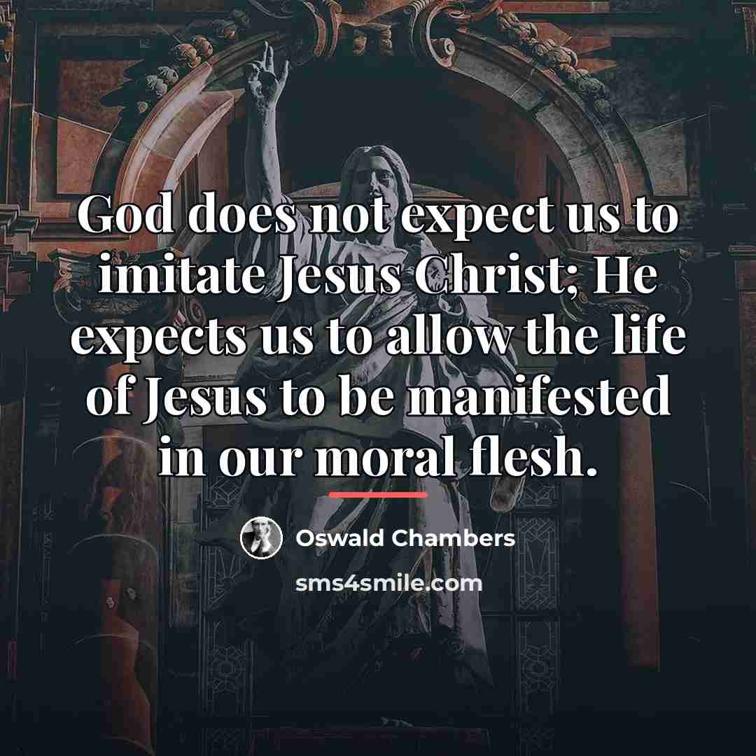 “God does not expect us to imitate Jesus Christ; He…” quote by Oswald Chambers