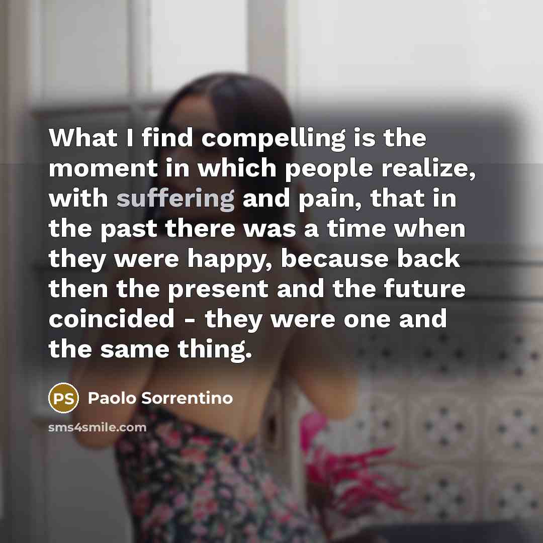 “What I find compelling is the moment in which people…” quote by Paolo Sorrentino