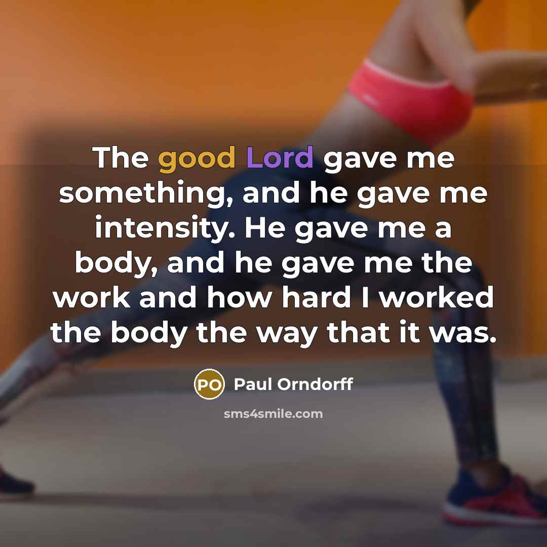 “The good Lord gave me something, and he gave me…” quote by Paul Orndorff