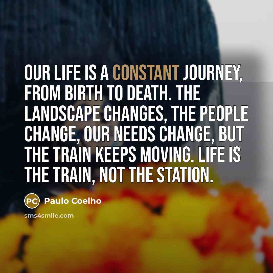 “Our life is a constant journey, from birth to death.…” quote by Paulo Coelho