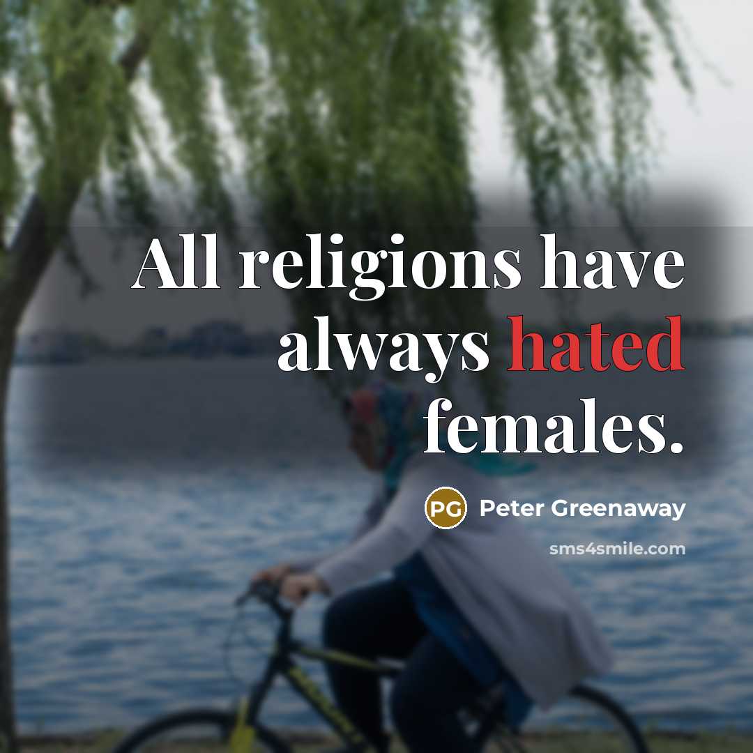 “All religions have always hated females.…” quote by Peter Greenaway