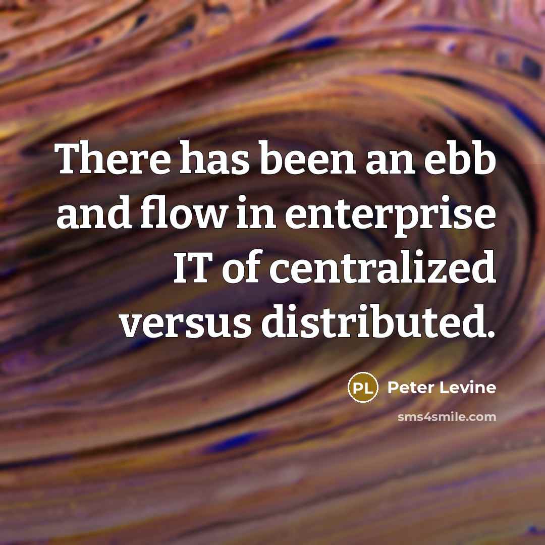 “There has been an ebb and flow in enterprise IT…” quote by Peter Levine