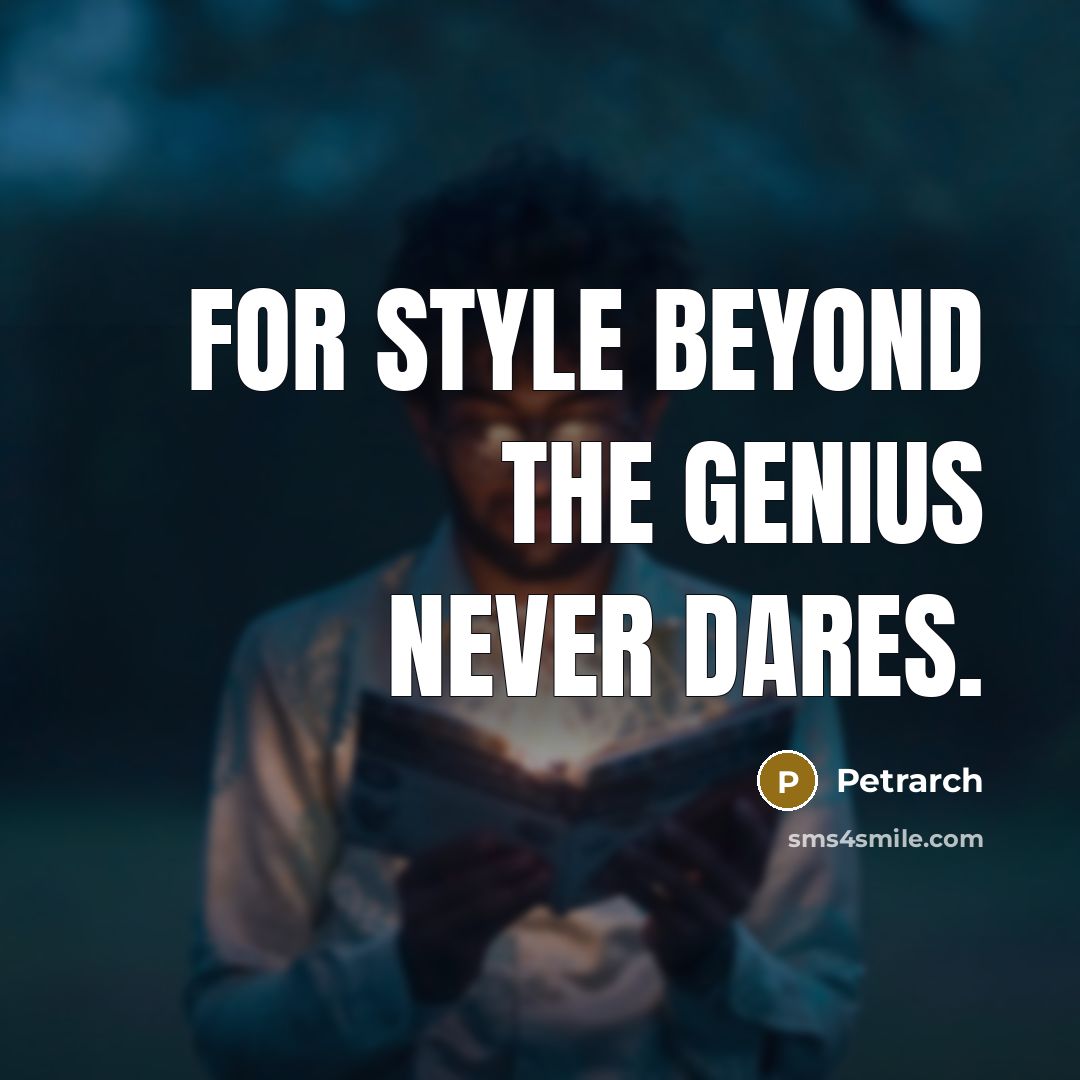 “For style beyond the genius never dares.…” quote by Petrarch