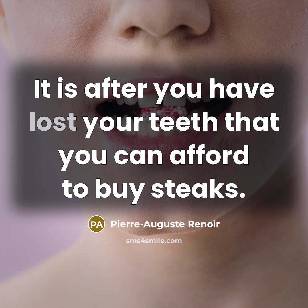 “It is after you have lost your teeth that you…” quote by Pierre-Auguste Renoir
