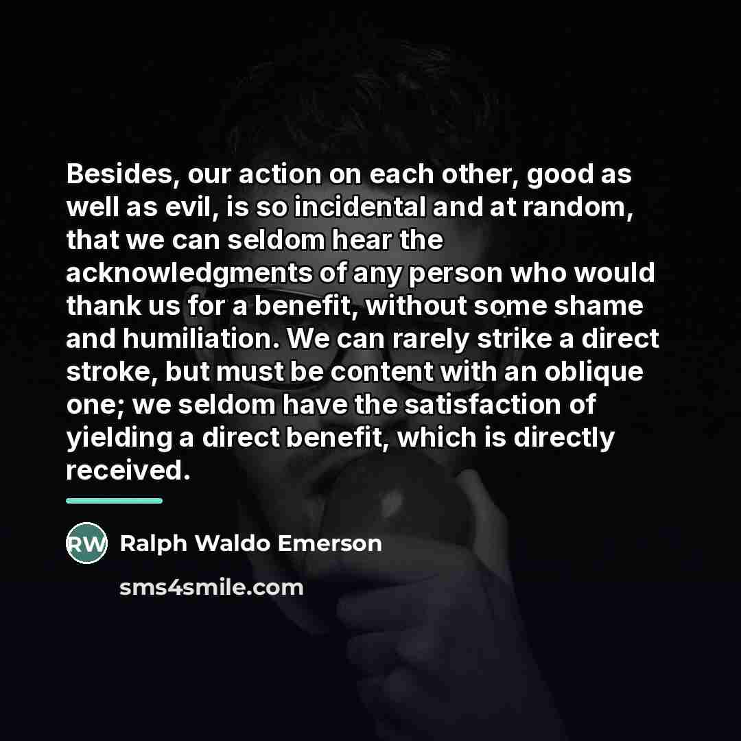 “Besides, our action on each other, good as well as…” quote by Ralph Waldo Emerson