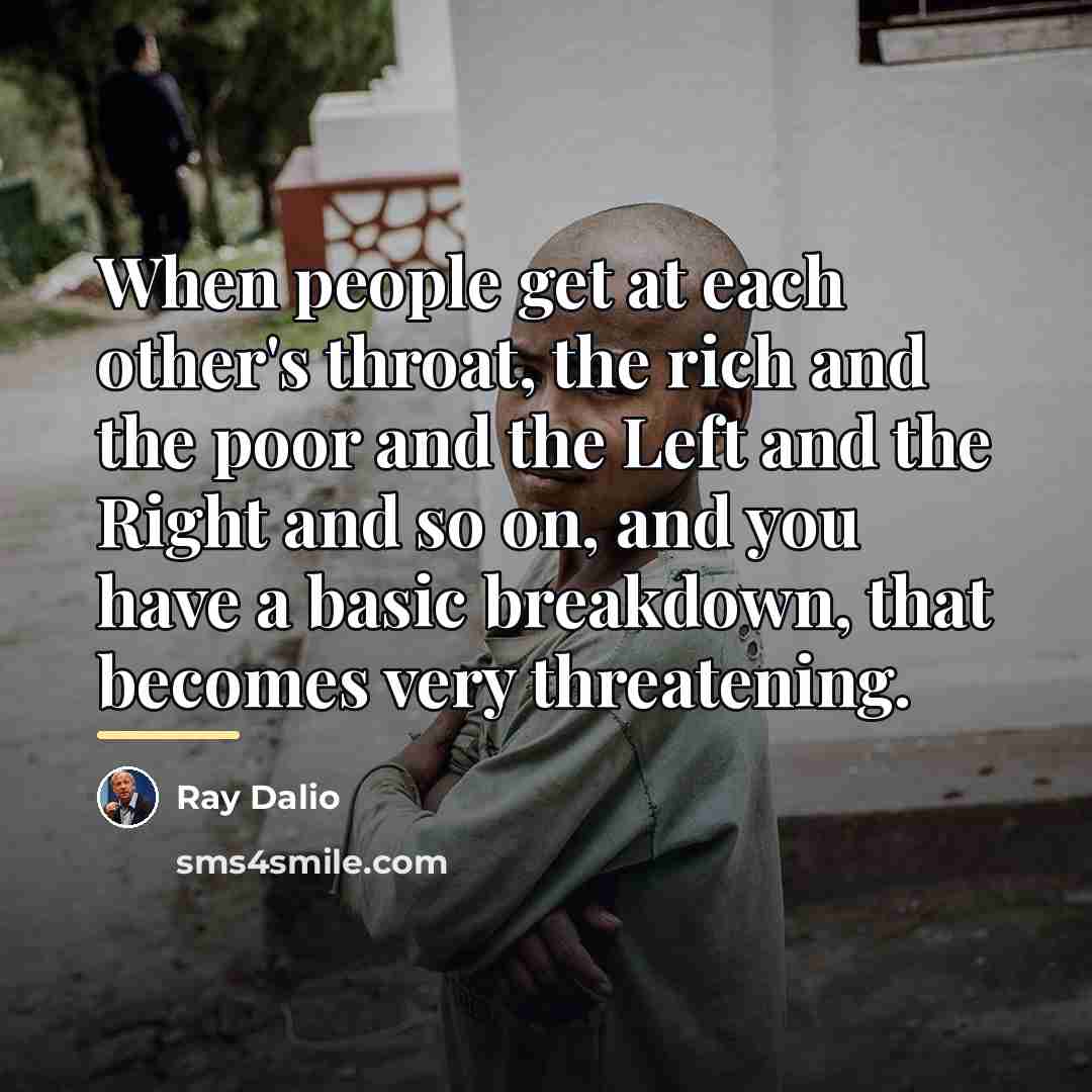 “When people get at each other's throat, the rich and…” quote by Ray Dalio