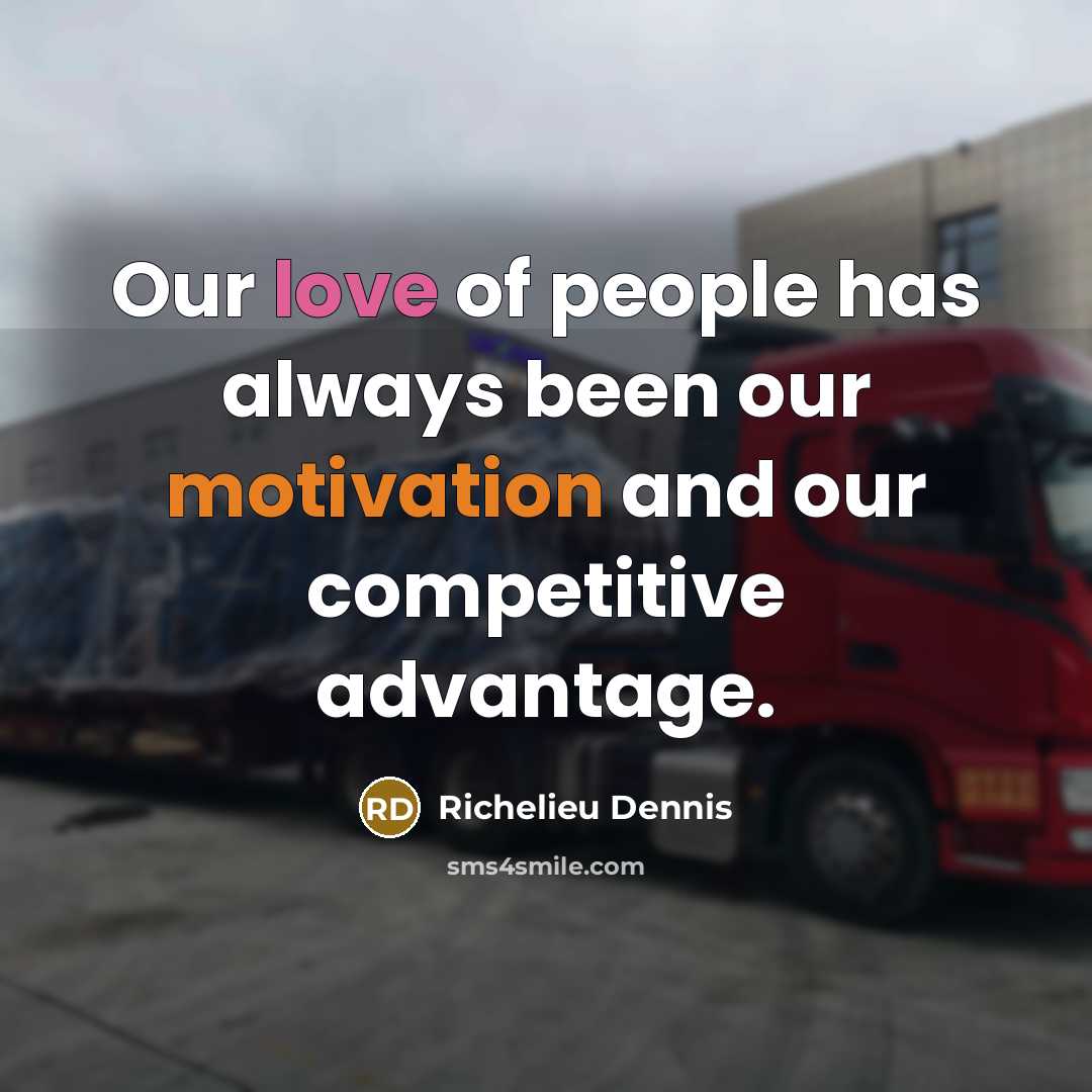 “Our love of people has always been our motivation and…” quote by Richelieu Dennis