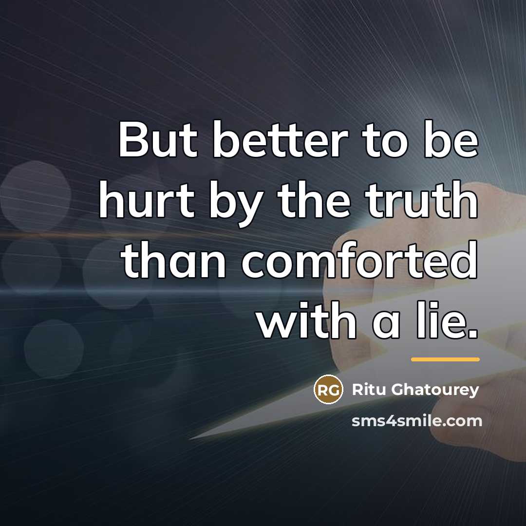 “But better to be hurt by the truth than comforted…” quote by Ritu Ghatourey