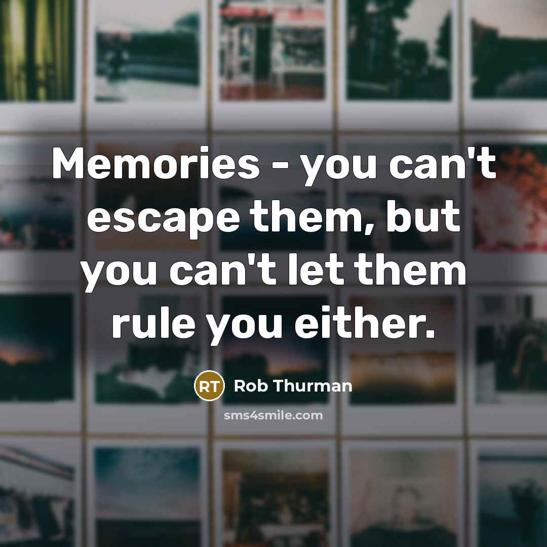 “Memories - you can't escape them, but you can't let…” quote by Rob Thurman
