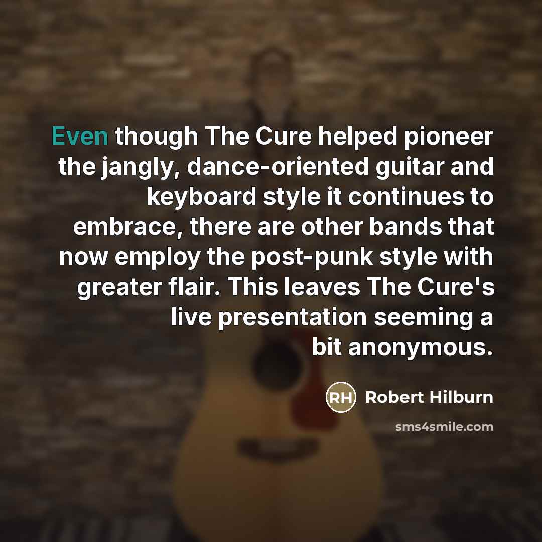 “Even though The Cure helped pioneer the jangly, dance-oriented guitar…” quote by Robert Hilburn