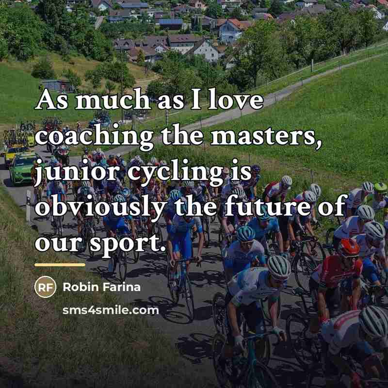 “As much as I love coaching the masters, junior cycling…” quote by Robin Farina