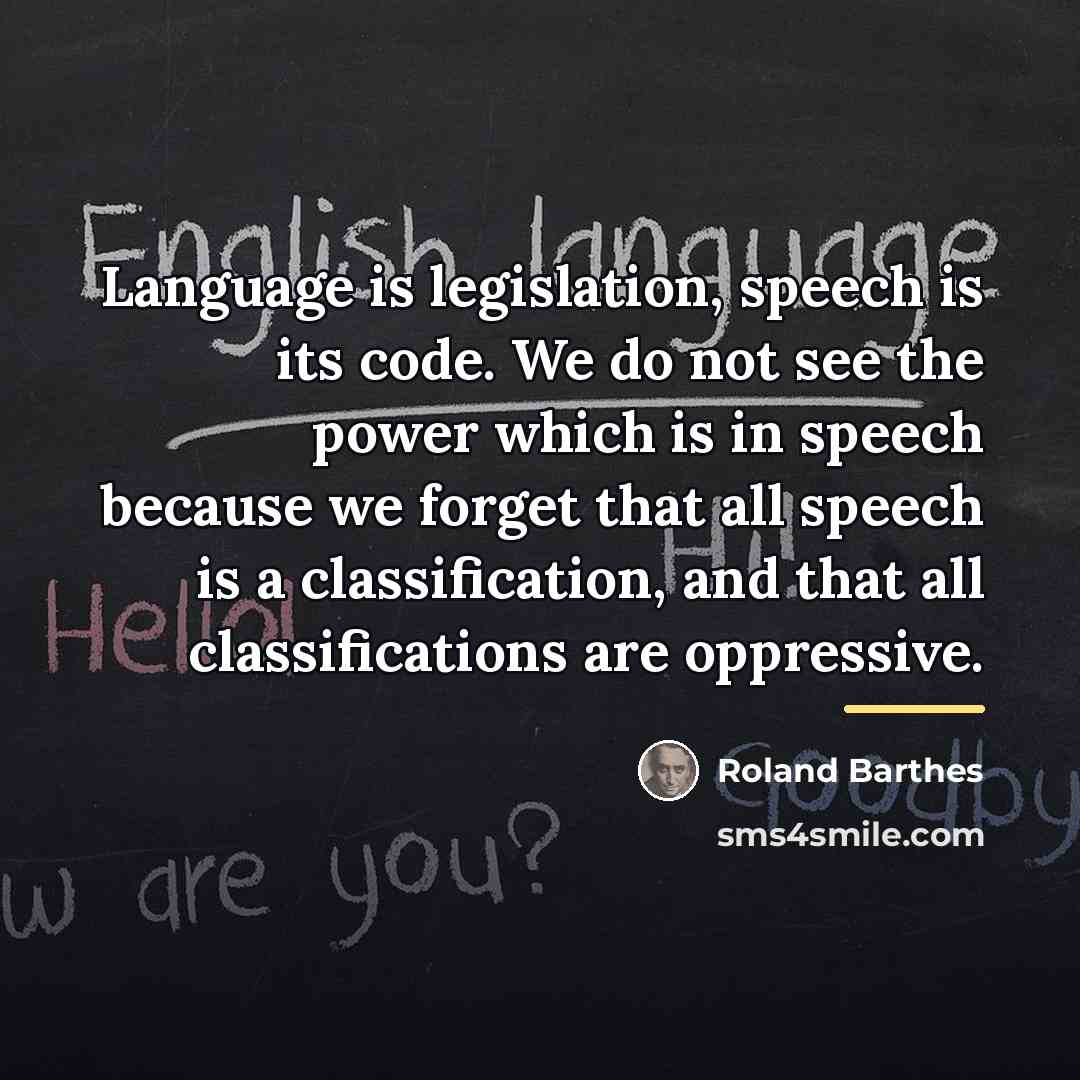 “Language is legislation, speech is its code. We do not…” quote by Roland Barthes