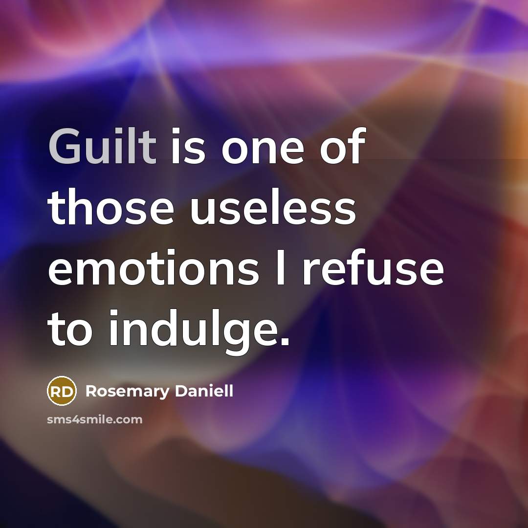 “Guilt is one of those useless emotions I refuse to…” quote by Rosemary Daniell