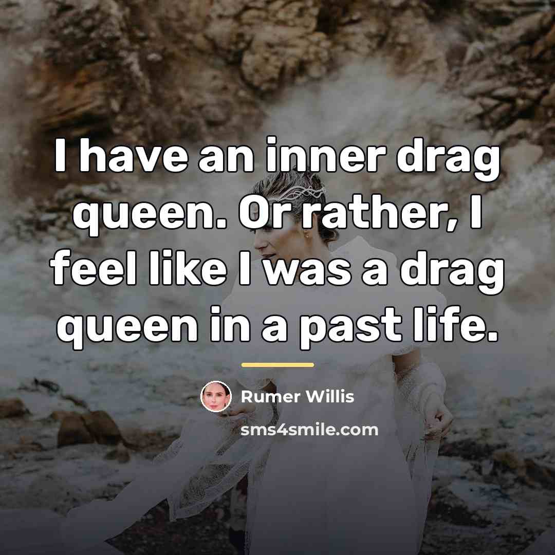 “I have an inner drag queen. Or rather, I feel…” quote by Rumer Willis