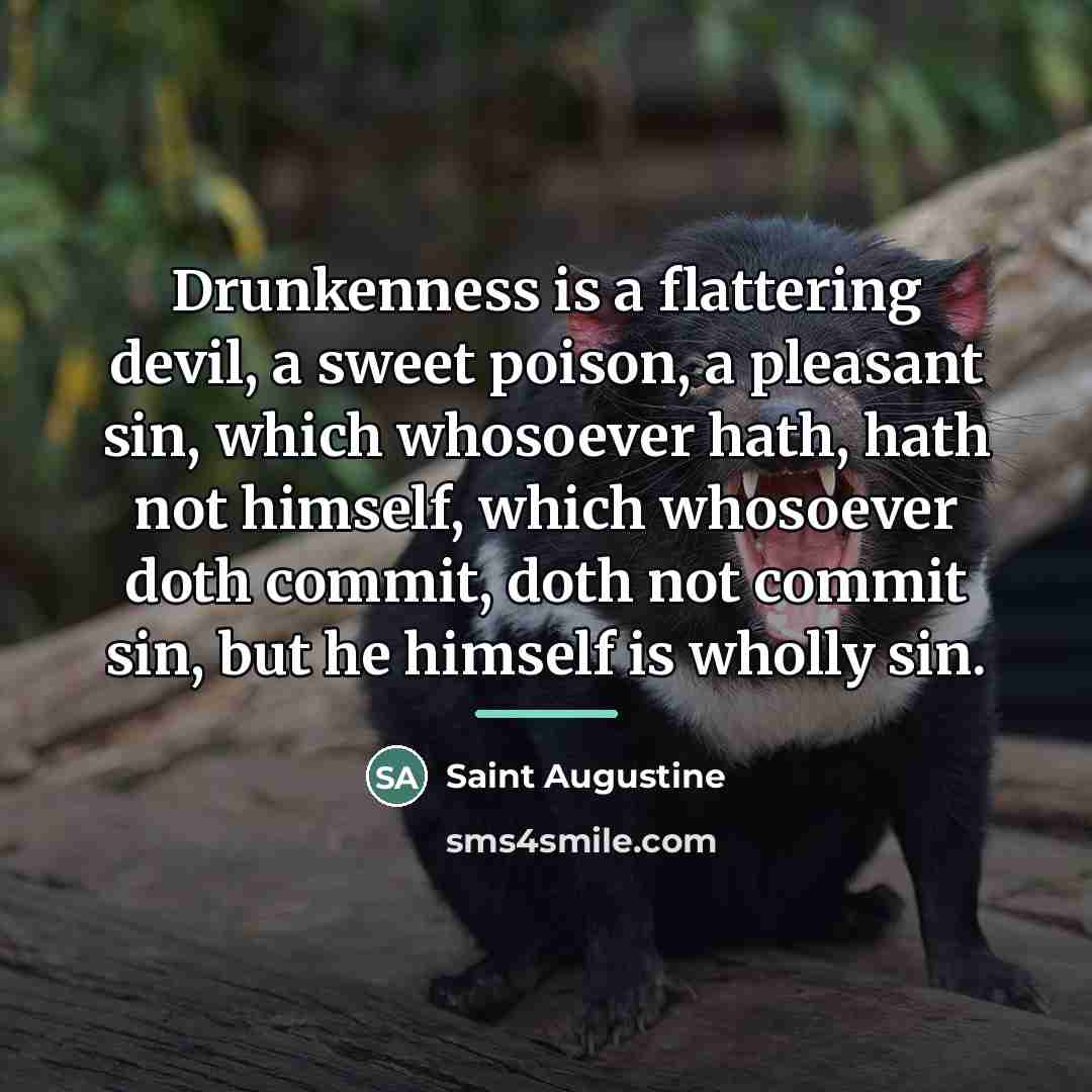 “Drunkenness is a flattering devil, a sweet poison, a pleasant…” quote by Saint Augustine