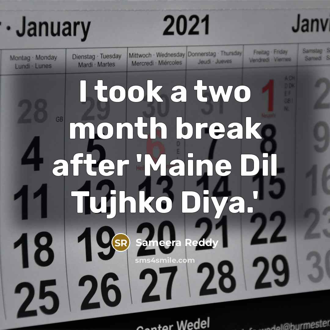 “I took a two month break after 'Maine Dil Tujhko…” quote by Sameera Reddy