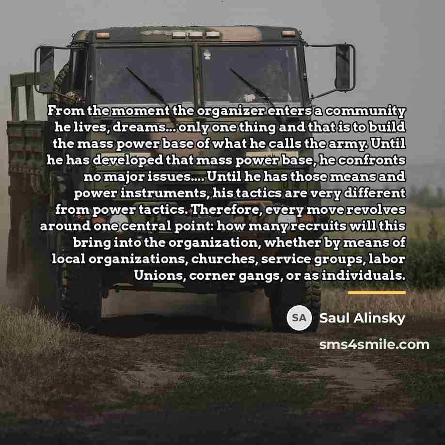 “From the moment the organizer enters a community he lives,…” quote by Saul Alinsky