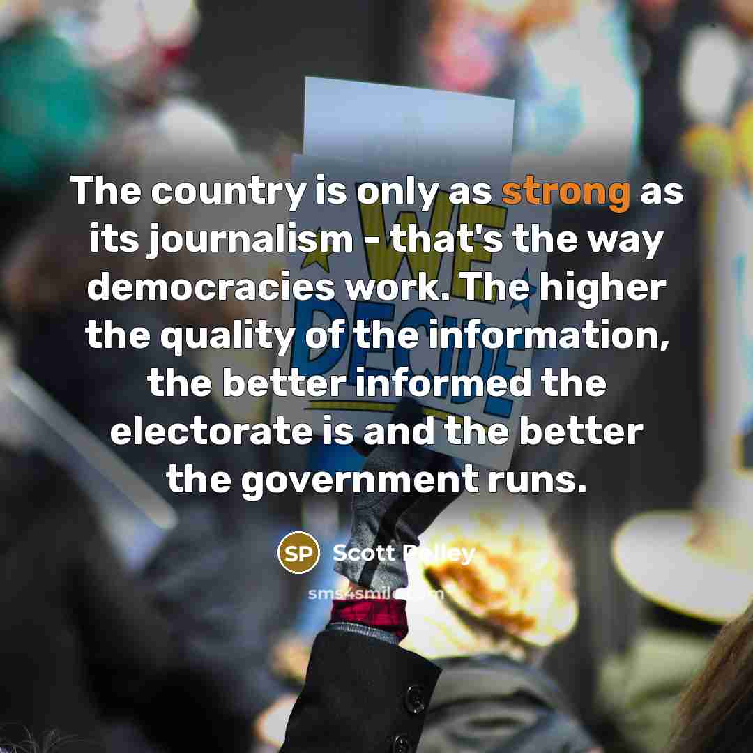 “The country is only as strong as its journalism -…” quote by Scott Pelley