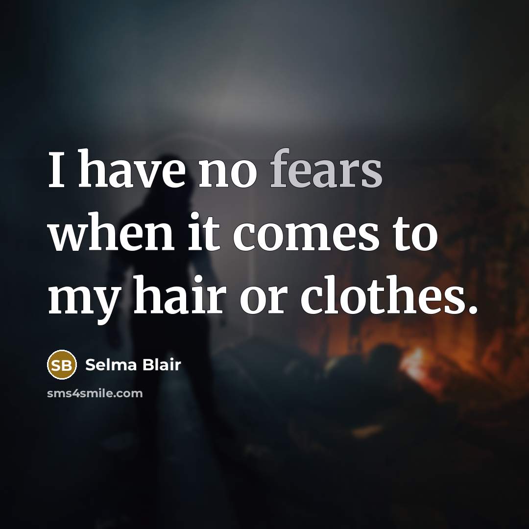 “I have no fears when it comes to my hair…” quote by Selma Blair