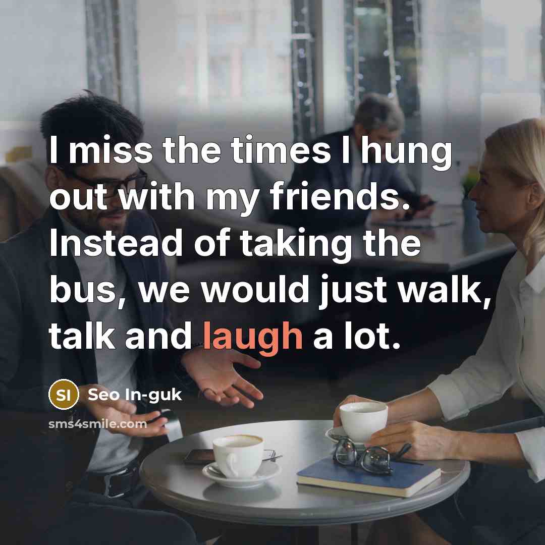 “I miss the times I hung out with my friends.…” quote by Seo In-guk