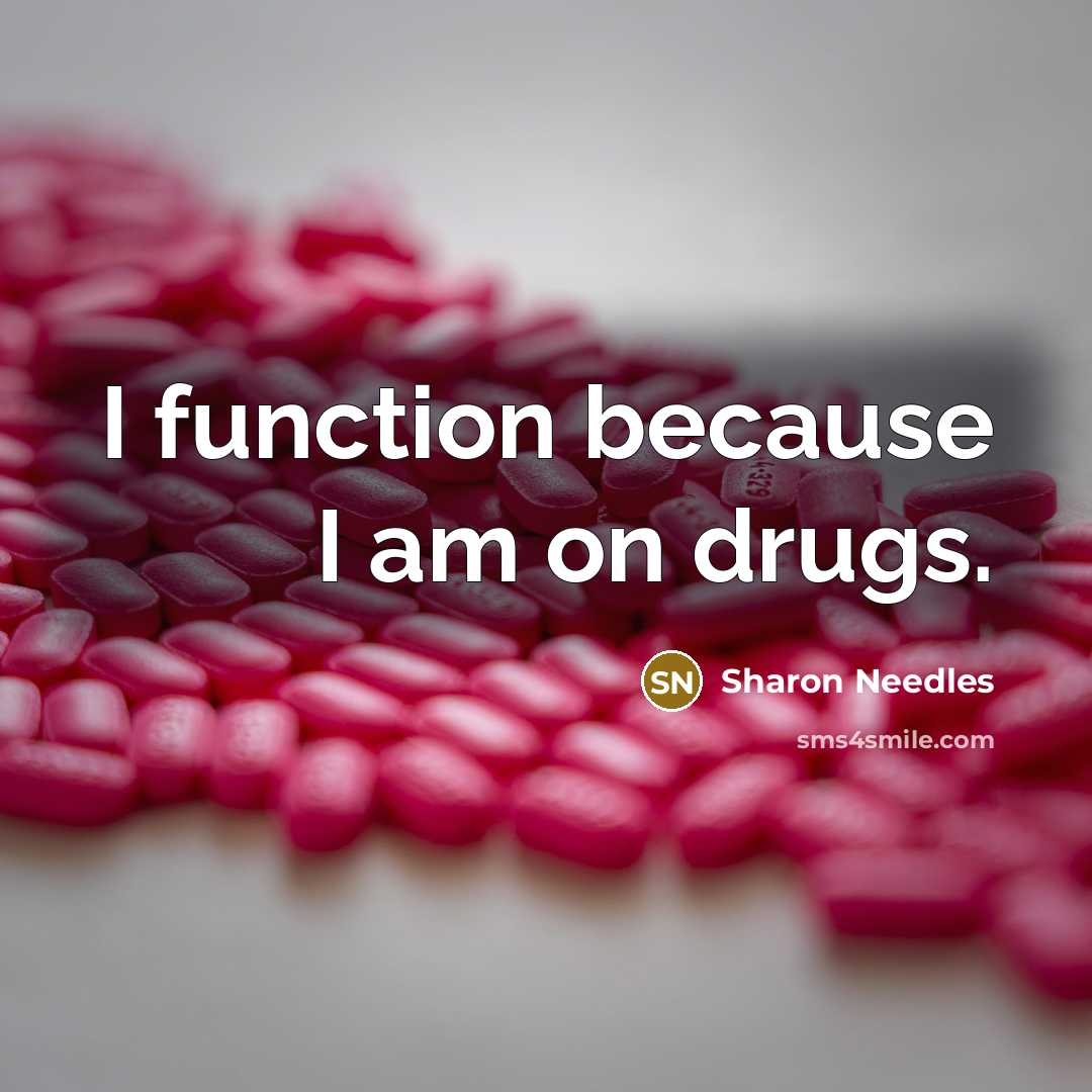 “I function because I am on drugs.…” quote by Sharon Needles