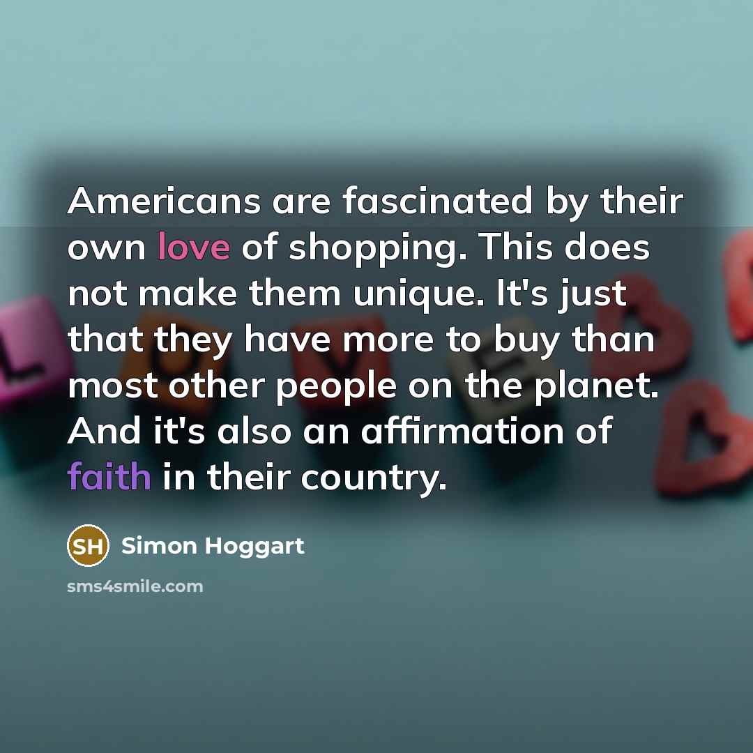 “Americans are fascinated by their own love of shopping. This…” quote by Simon Hoggart