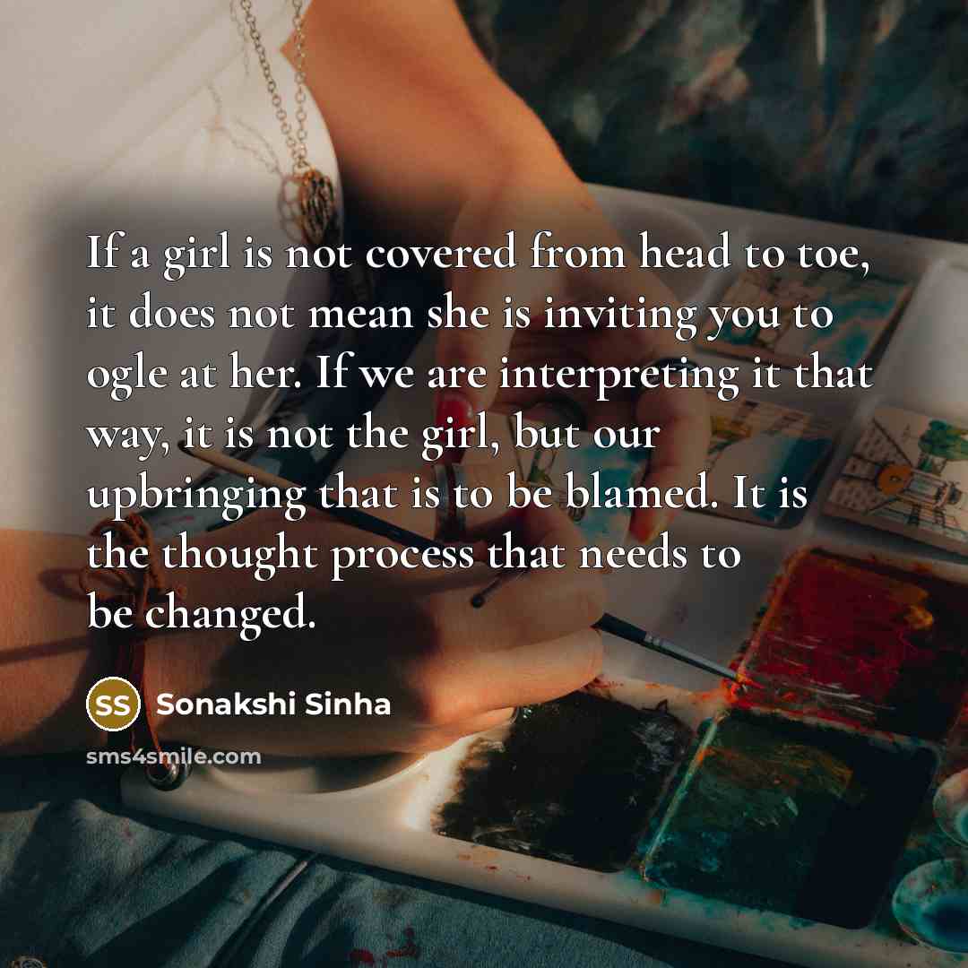 “If a girl is not covered from head to toe,…” quote by Sonakshi Sinha