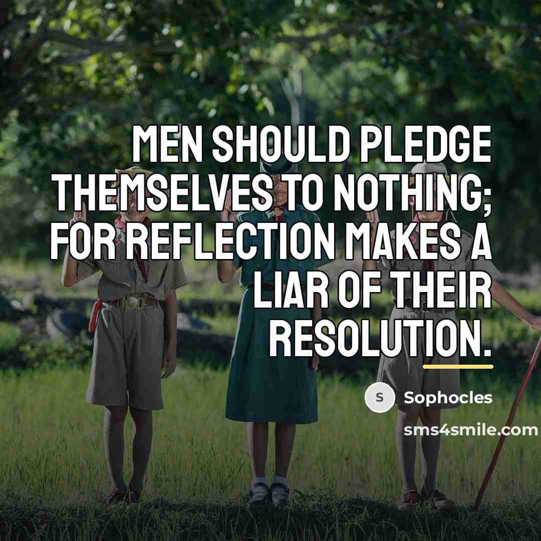 “Men should pledge themselves to nothing; for reflection makes a…” quote by Sophocles